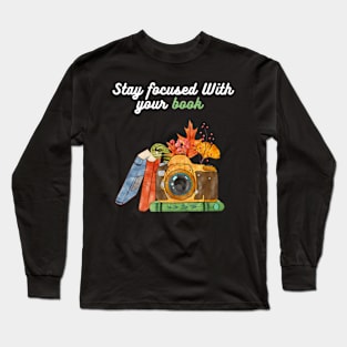 Stay focused With your book Long Sleeve T-Shirt